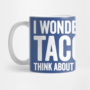 i wonder if tacos think about me too1 Mug